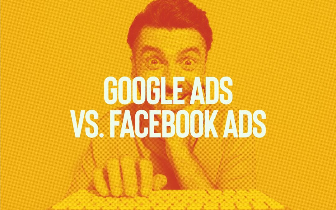 Anuncios de Facebook vs. Anuncios de Google: ¿Cuál deberías estar utilizando?